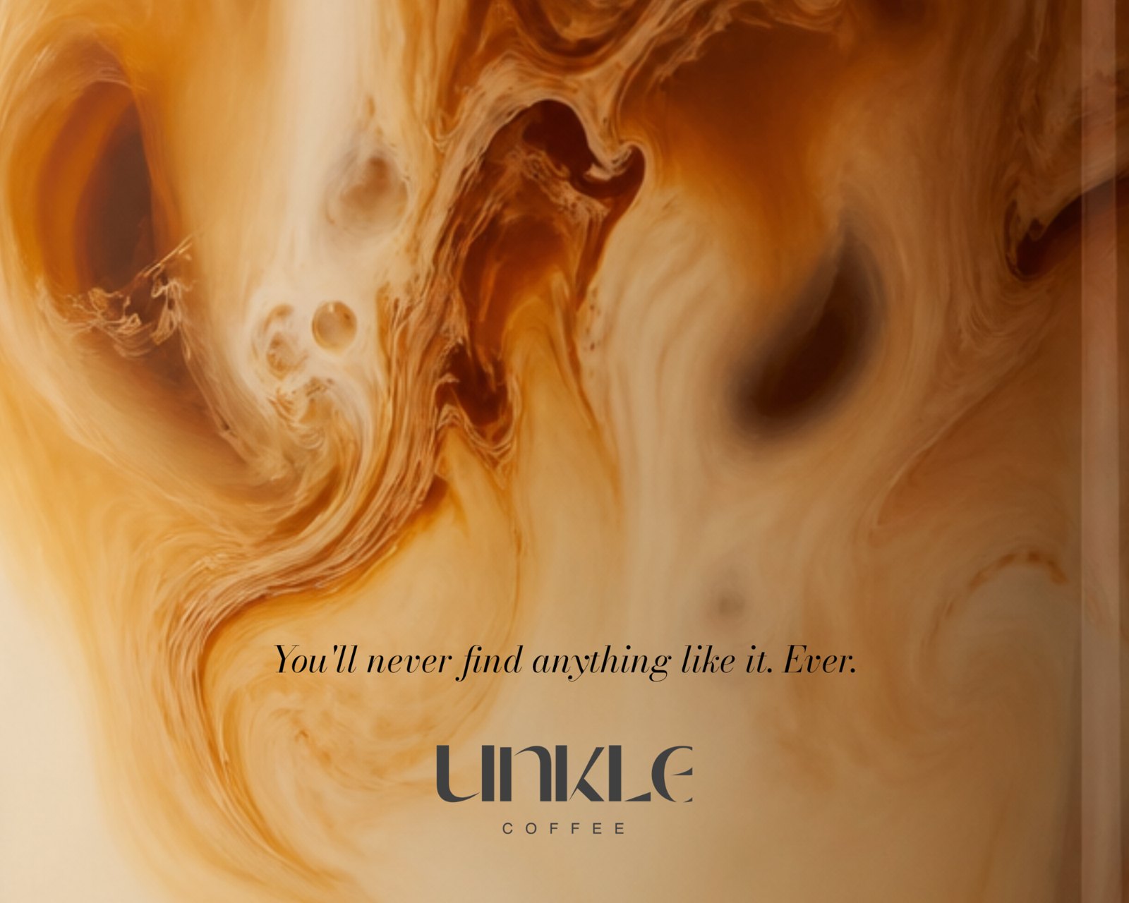 Unkle Coffee poster: a swirl of coffee and cream above the line You'll never find anything like it. Ever. with the UNKLE wordmark